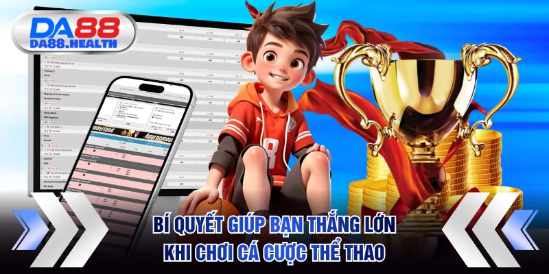 Bí quyết giúp bạn thắng lớn khi chơi cá cược thể thao