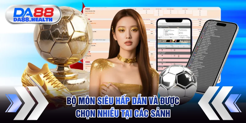 Bộ môn siêu hấp dẫn và được chọn nhiều tại các sảnh