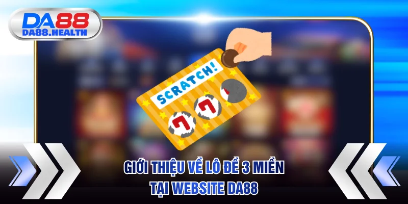 Giới thiệu về lô đề 3 miền tại website DA88