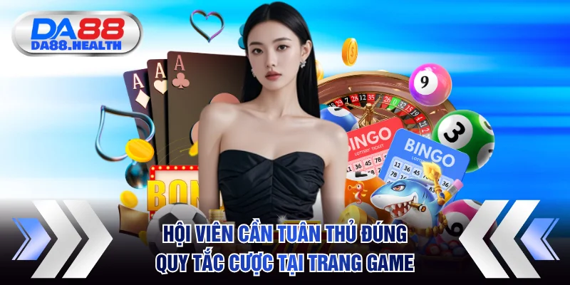 Hội viên cần tuân thủ đúng quy tắc đặt cược tại trang game