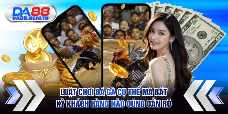 Luật chơi đá gà cụ thể mà bất kỳ khách hàng nào cũng cần rõ