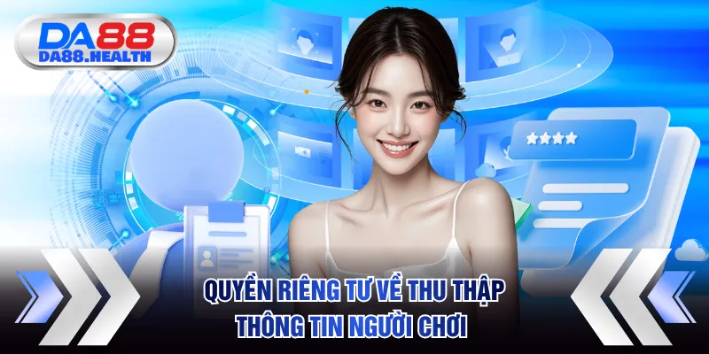 Quyền riêng tư quy định rõ về thu thập thông tin người chơi 